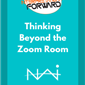 Thinking Beyond the Zoom Room