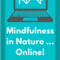 Mindfulness in Nature … Online!