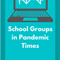 School Groups in Pandemic Times
